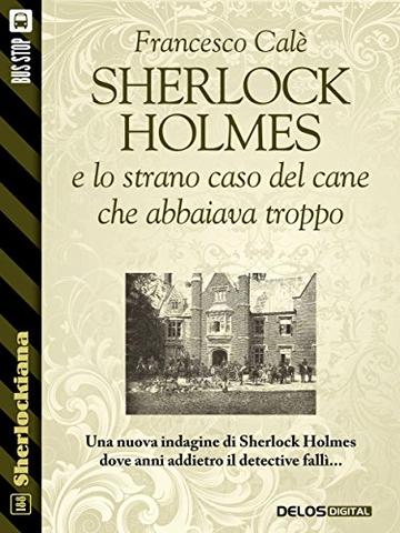 Sherlock Holmes e lo strano caso del cane che abbaiava troppo (Sherlockiana)